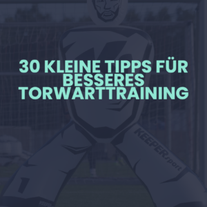 30 Tipps für besseres Torwarttraining